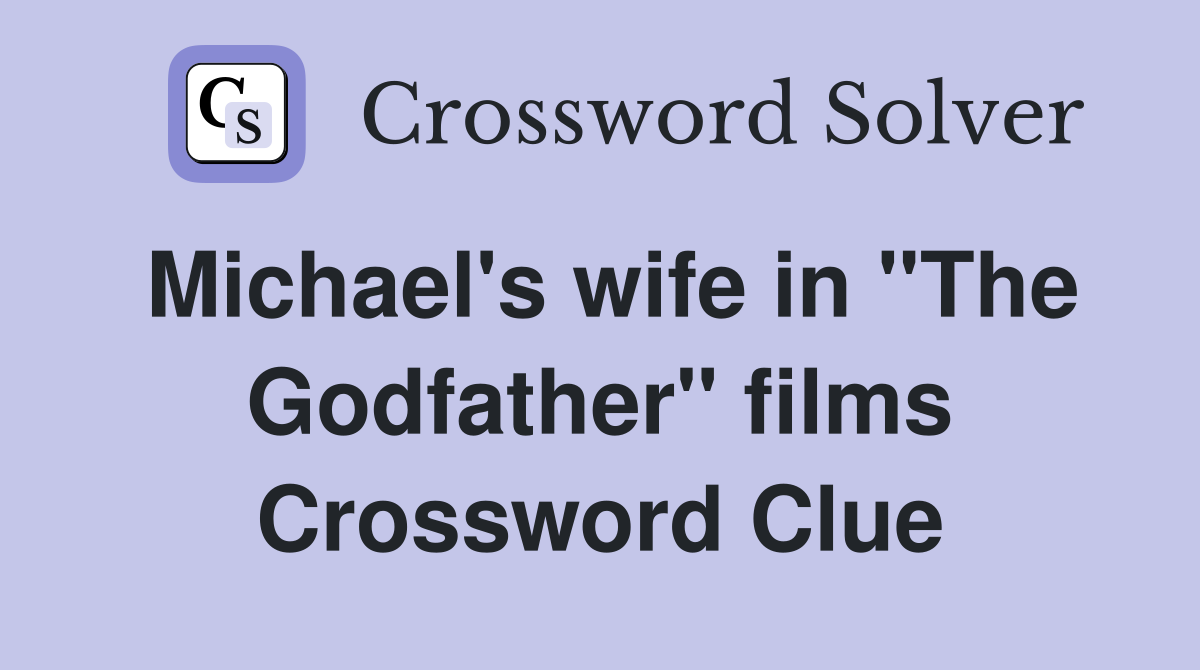 Michael's wife in "The Godfather" films Crossword Clue