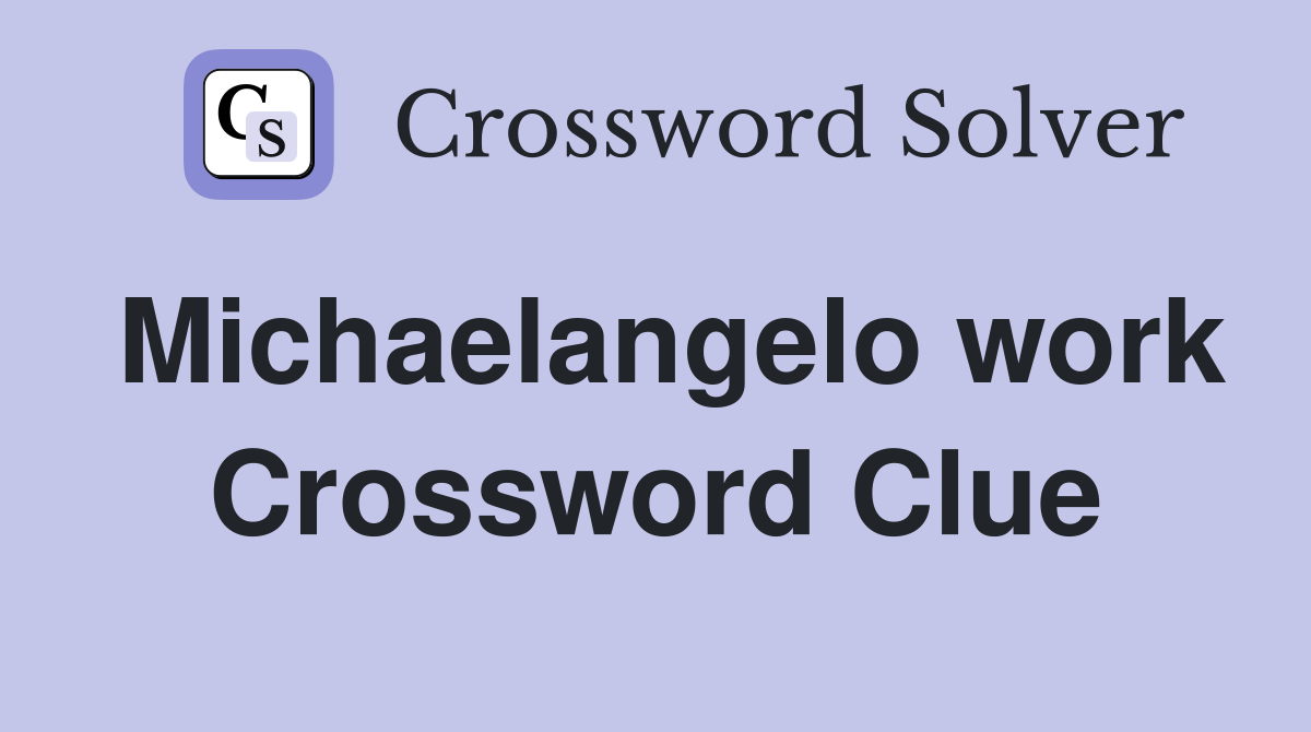 Michaelangelo work Crossword Clue