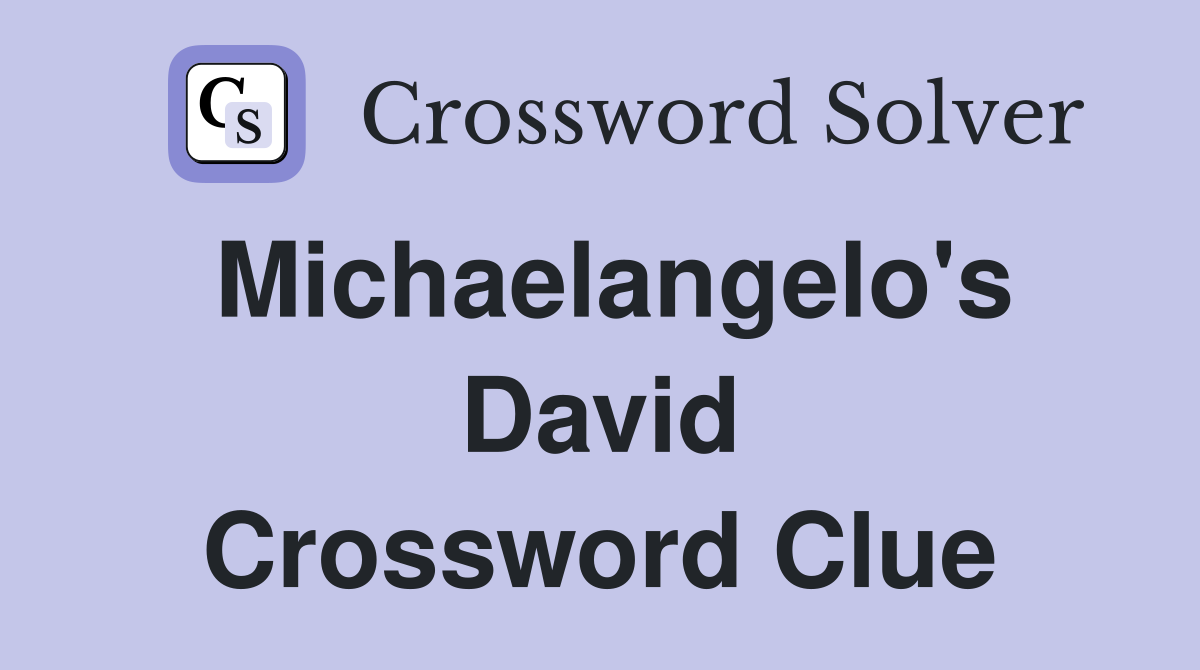 Michaelangelo's David Crossword Clue
