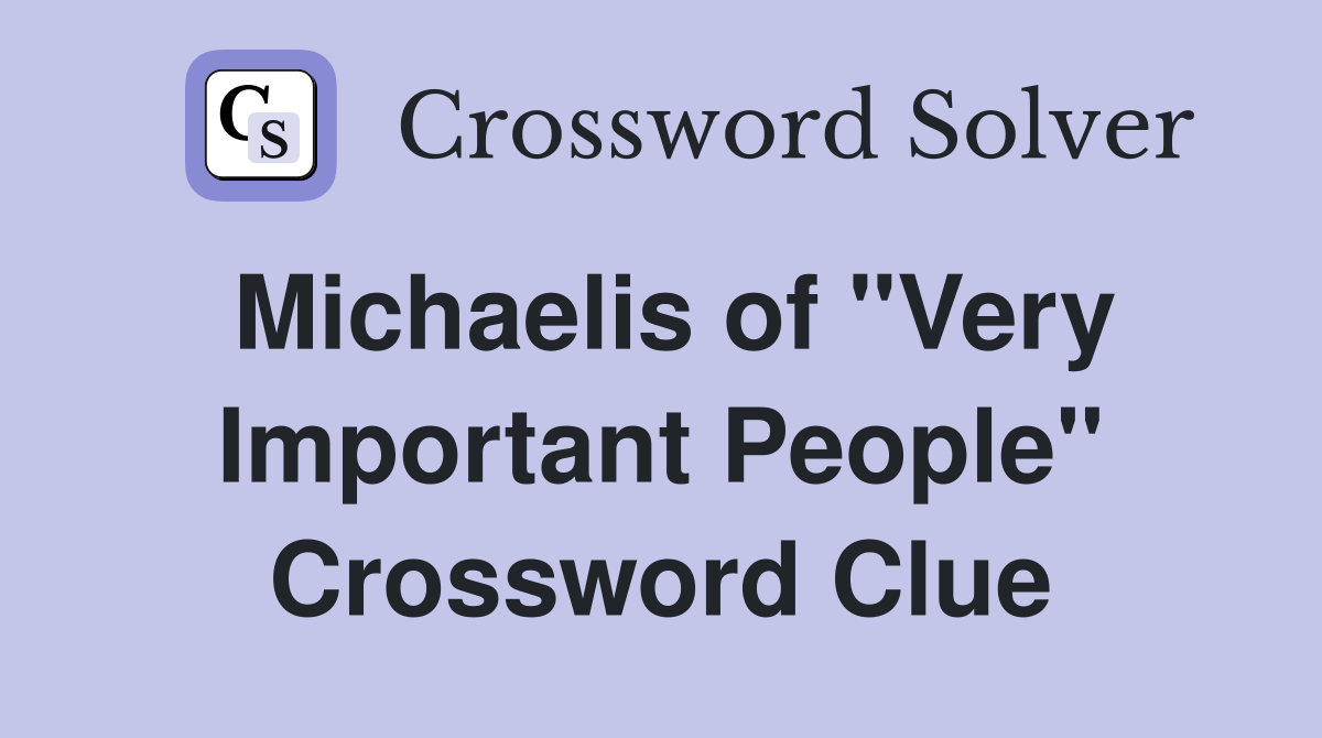 Michaelis of "Very Important People" Crossword Clue