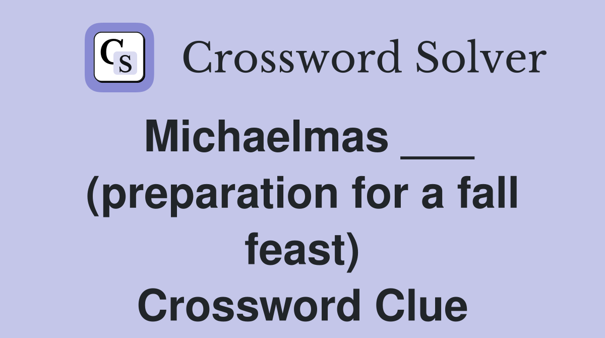 Michaelmas ___ (preparation for a fall feast) Crossword Clue