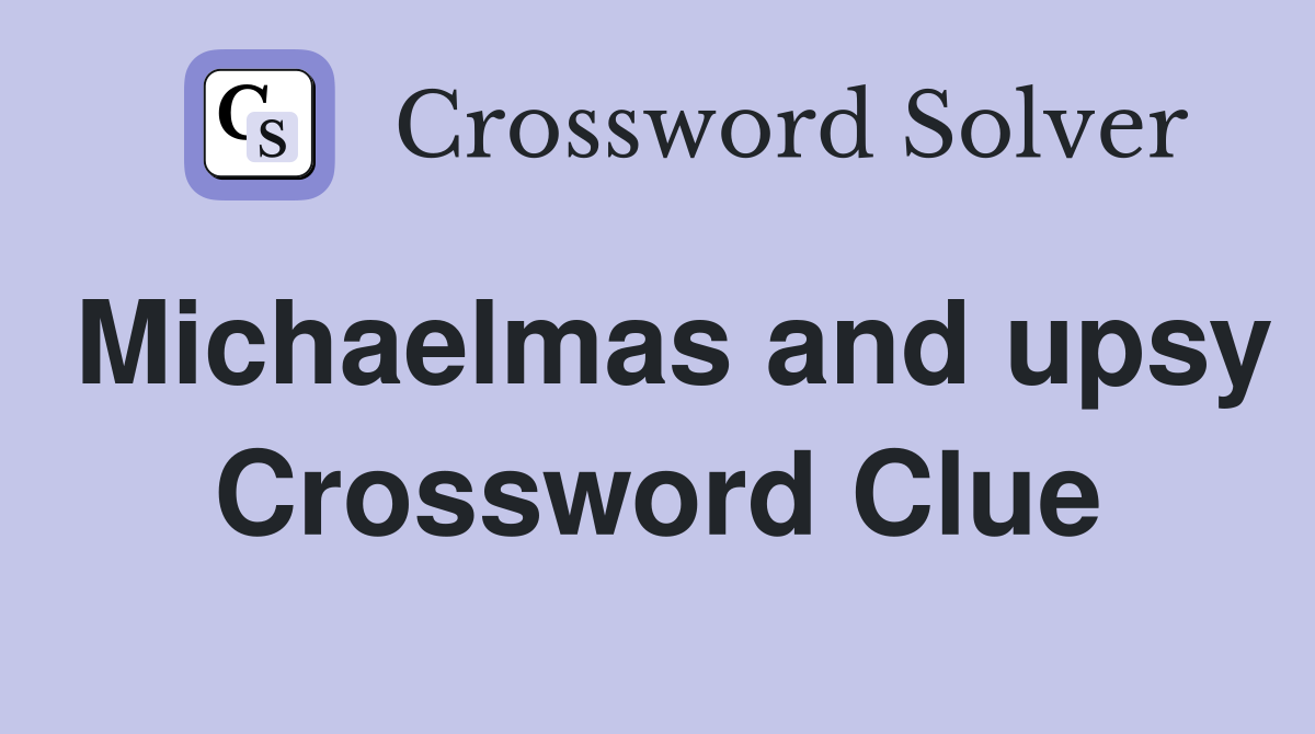 Michaelmas and upsy Crossword Clue