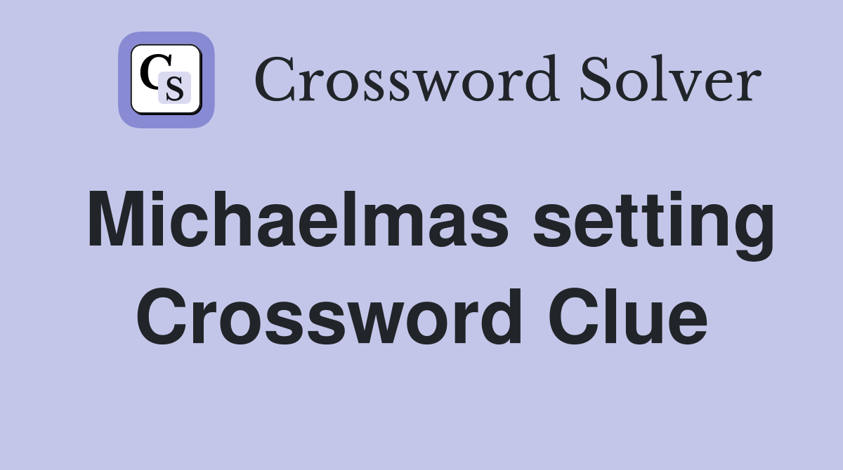 Michaelmas setting Crossword Clue