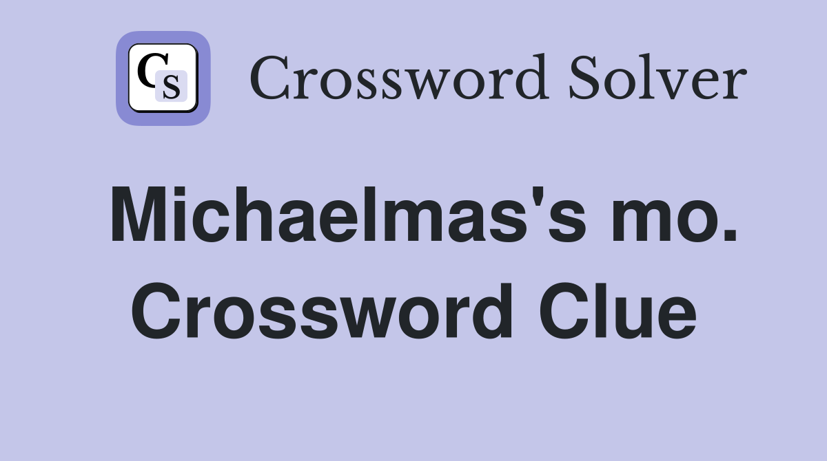Michaelmas's mo. Crossword Clue