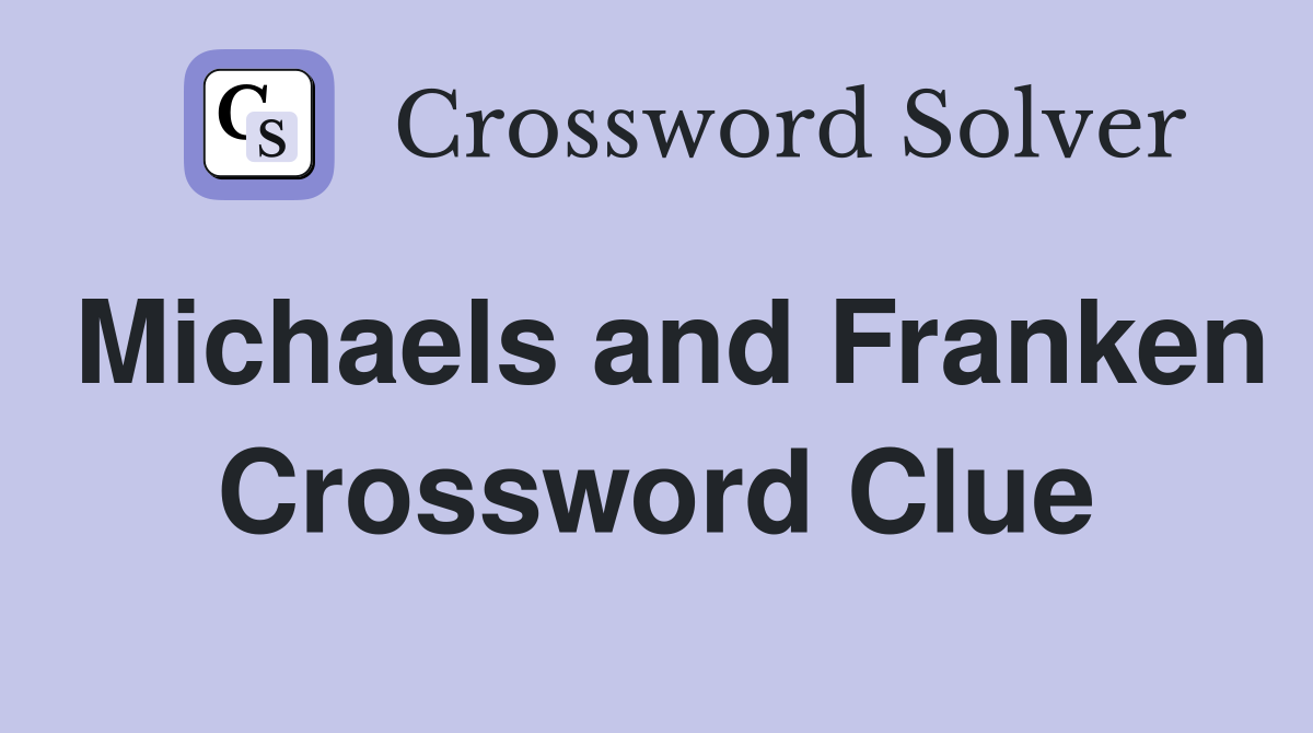 Michaels and Franken Crossword Clue