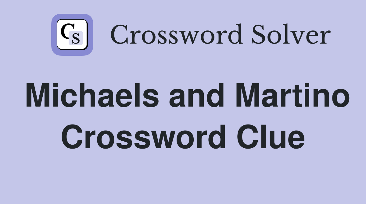 Michaels and Martino Crossword Clue
