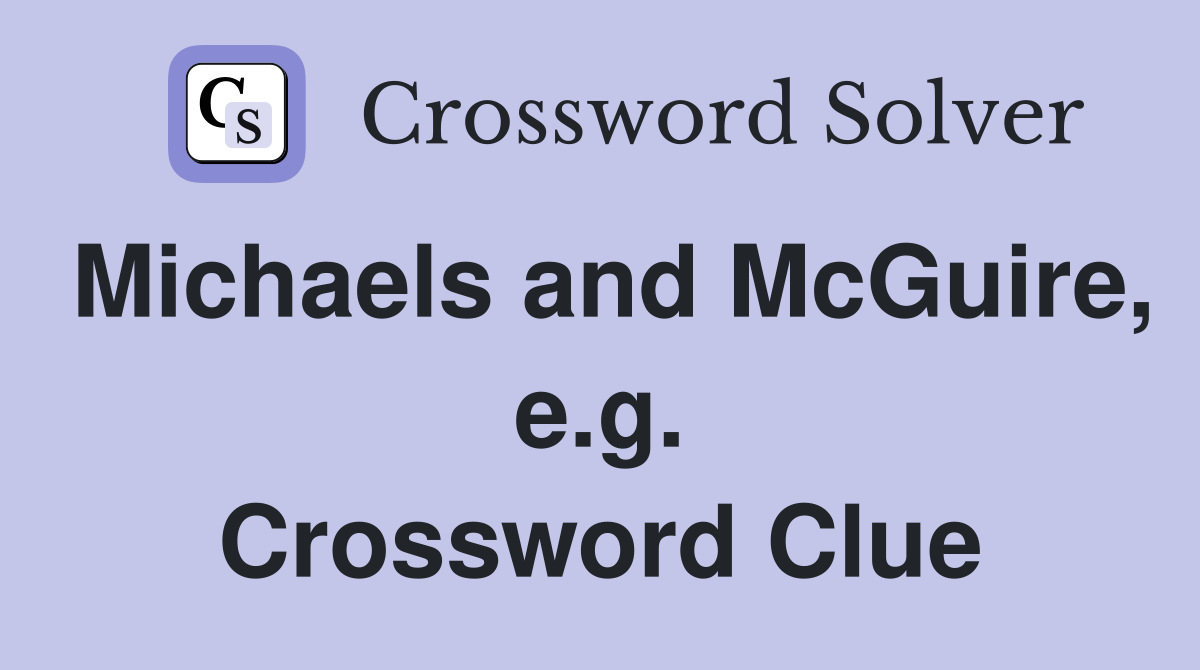 Michaels and McGuire, e.g. Crossword Clue