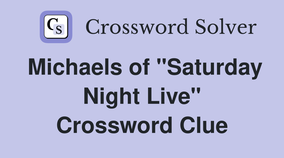 Michaels of "Saturday Night Live" Crossword Clue