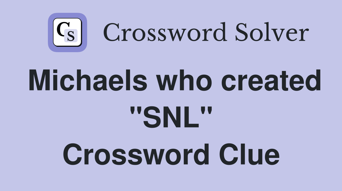 Michaels who created "SNL" Crossword Clue