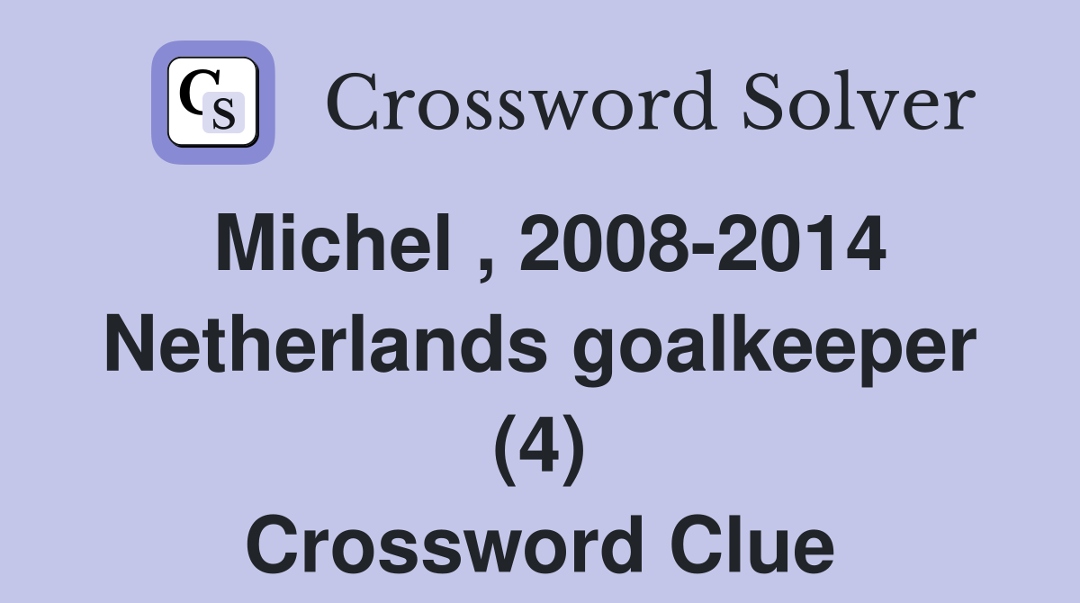 Michel , 2008-2014 Netherlands goalkeeper (4) Crossword Clue