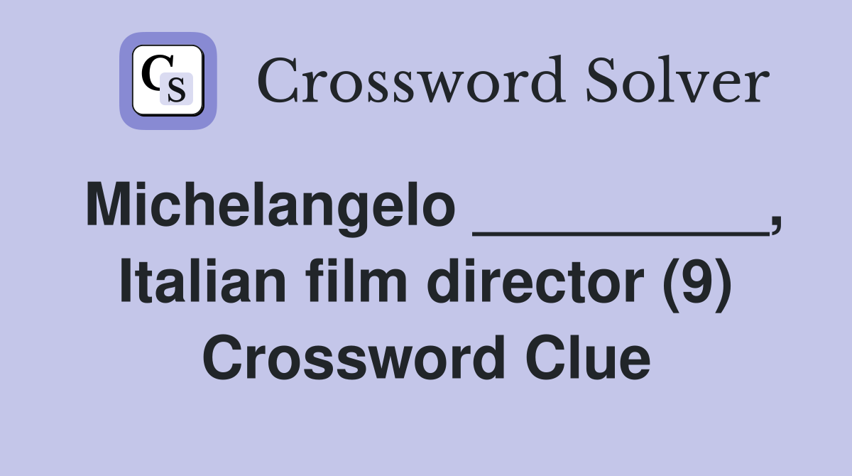 Michelangelo _________, Italian film director (9) Crossword Clue
