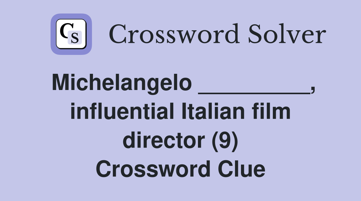 Michelangelo _________, influential Italian film director (9) Crossword Clue
