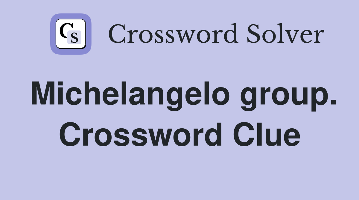 Michelangelo group. Crossword Clue
