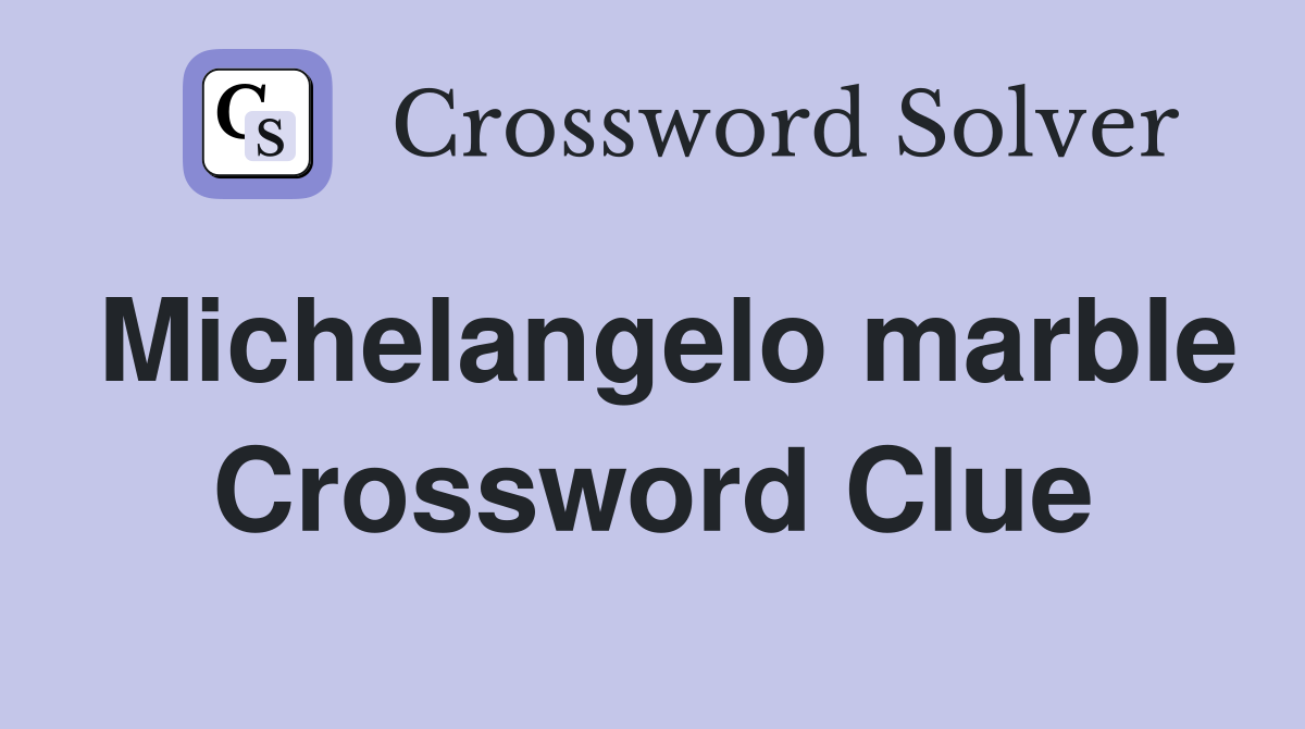 Michelangelo marble Crossword Clue