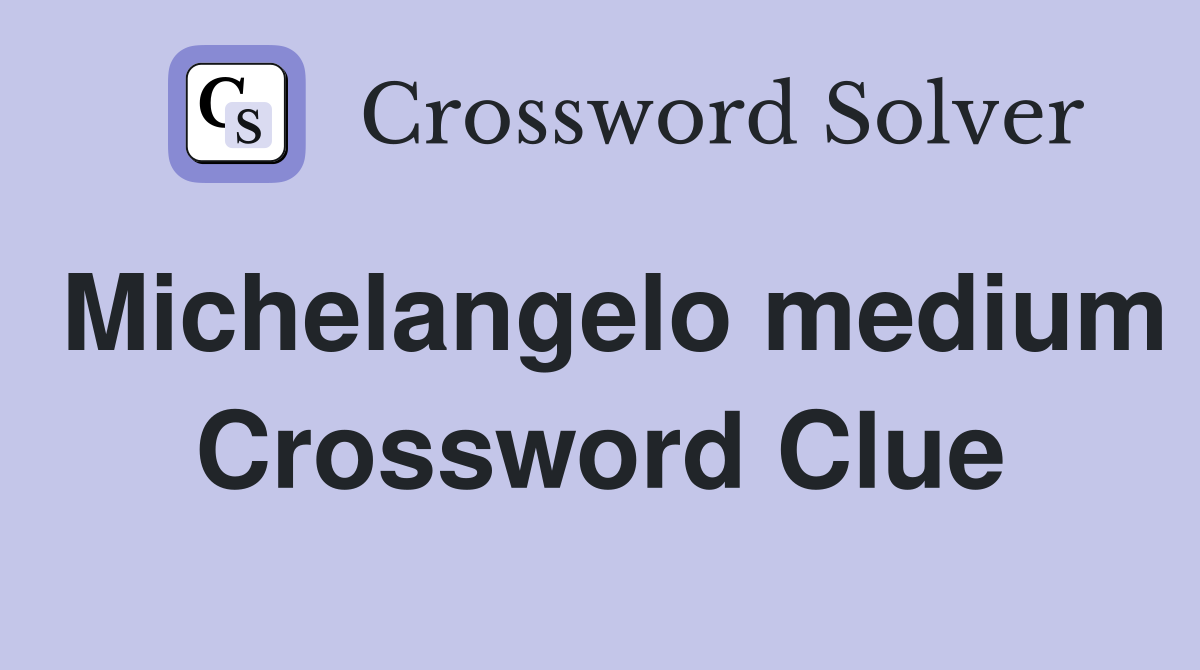 Michelangelo medium Crossword Clue