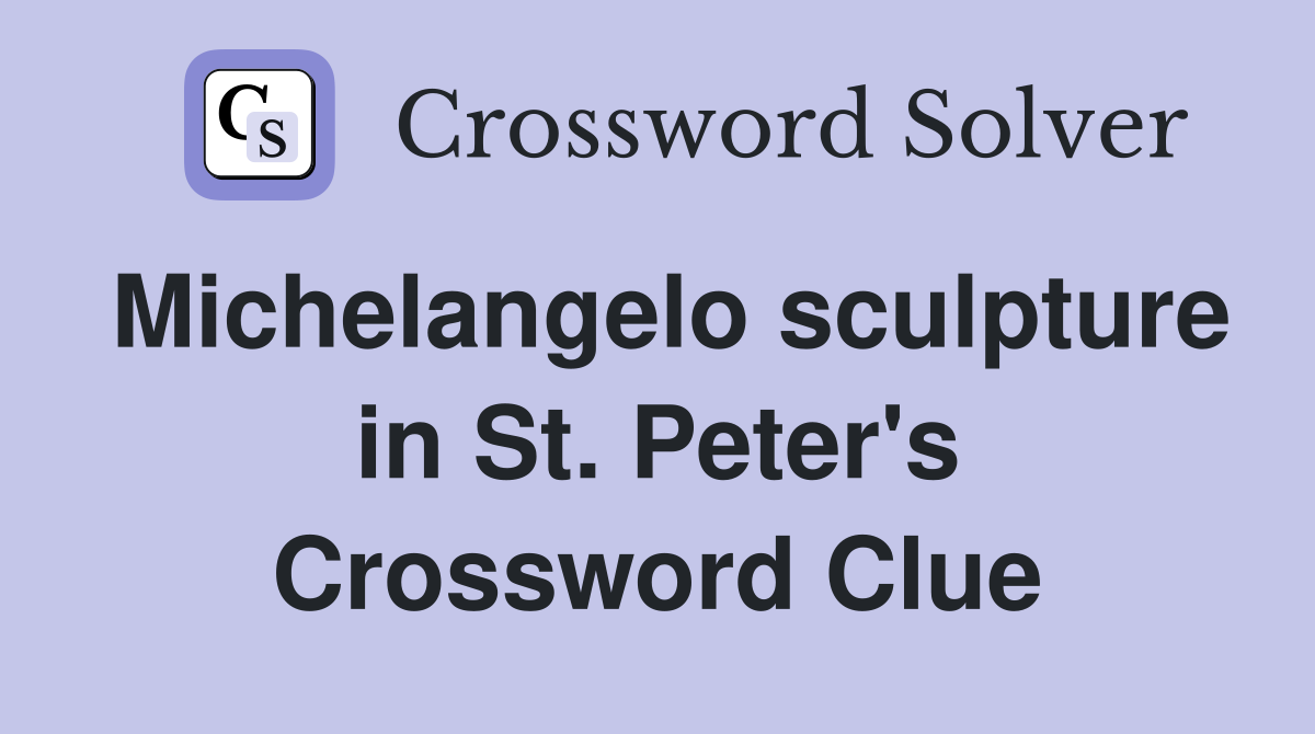 Michelangelo sculpture in St. Peter's Crossword Clue