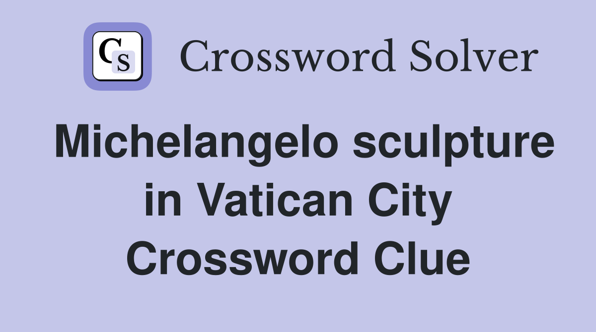 Michelangelo sculpture in Vatican City Crossword Clue