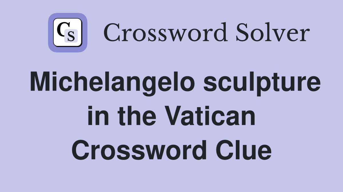 Michelangelo sculpture in the Vatican Crossword Clue
