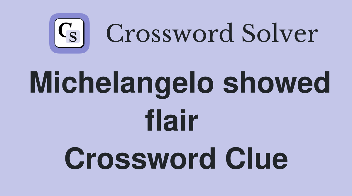 Michelangelo showed flair  Crossword Clue