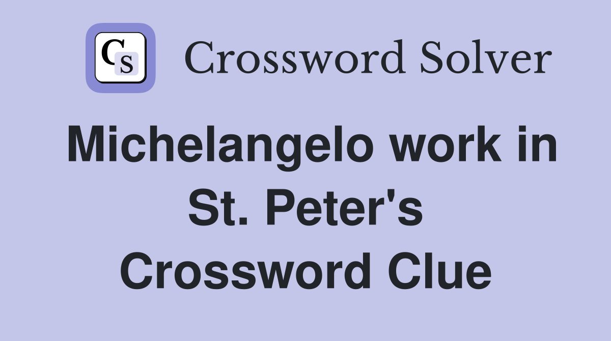Michelangelo work in St. Peter's Crossword Clue