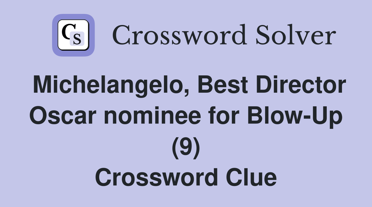 Michelangelo, Best Director Oscar nominee for Blow-Up (9) Crossword Clue
