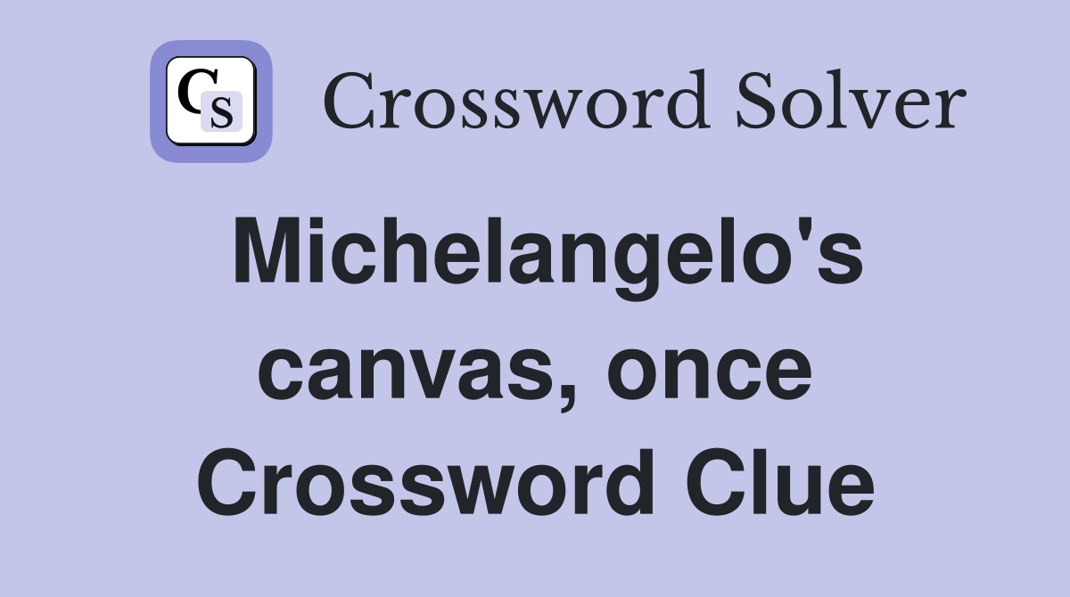 Michelangelo's canvas, once Crossword Clue