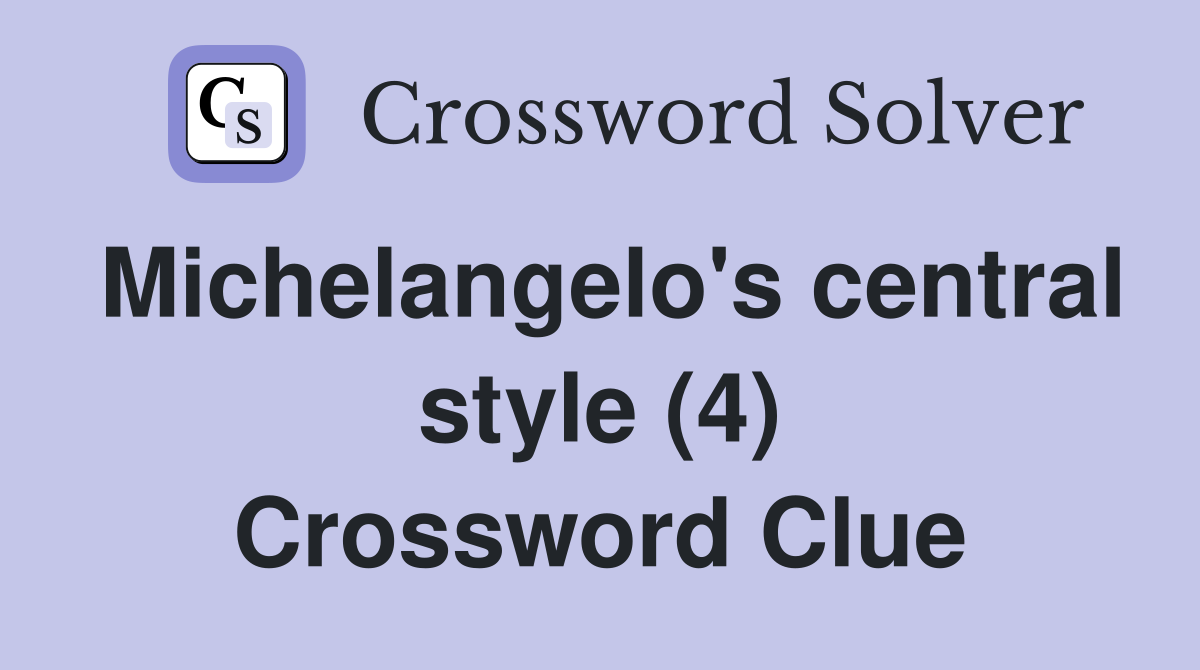 Michelangelo's central style (4) Crossword Clue