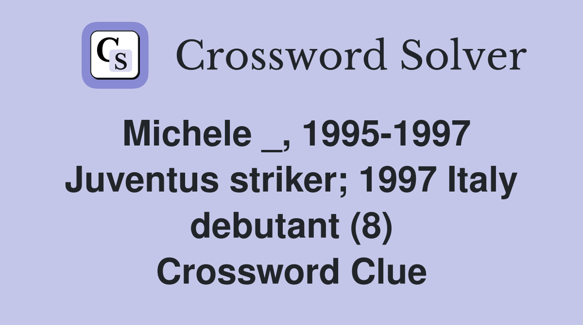Michele _, 1995-1997 Juventus striker; 1997 Italy debutant (8) Crossword Clue