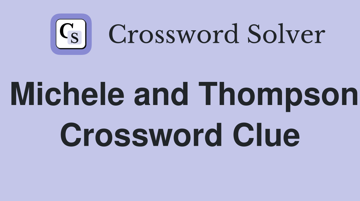 Michele and Thompson Crossword Clue