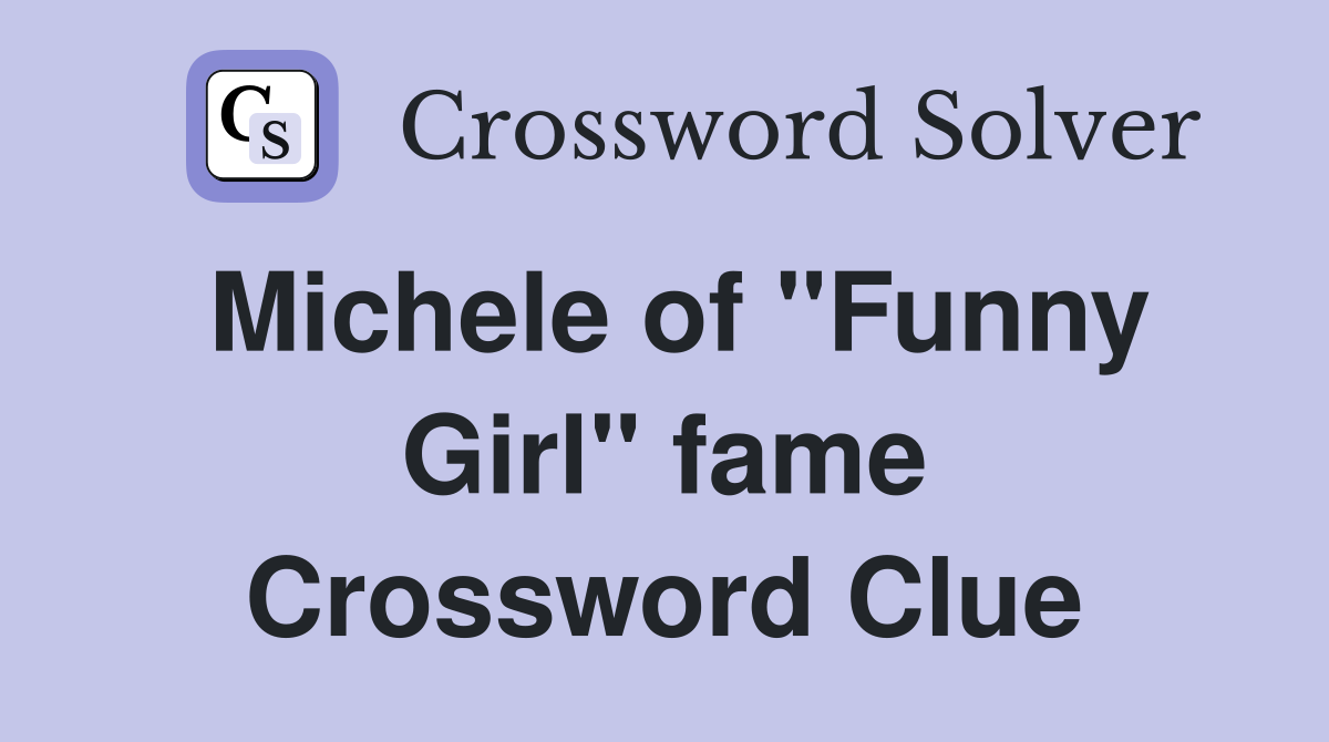 Michele of "Funny Girl" fame Crossword Clue