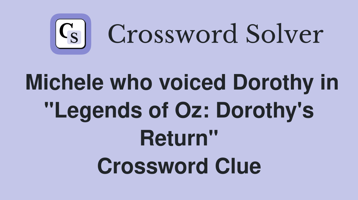 Michele who voiced Dorothy in "Legends of Oz: Dorothy's Return" Crossword Clue