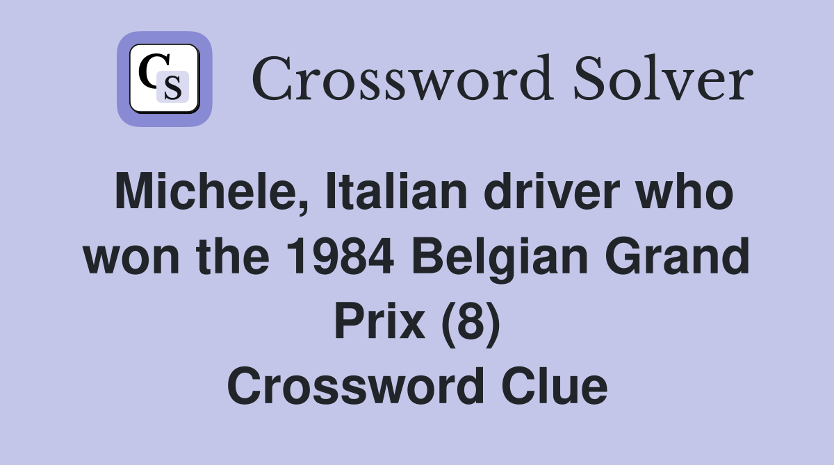 Michele, Italian driver who won the 1984 Belgian Grand Prix (8) Crossword Clue