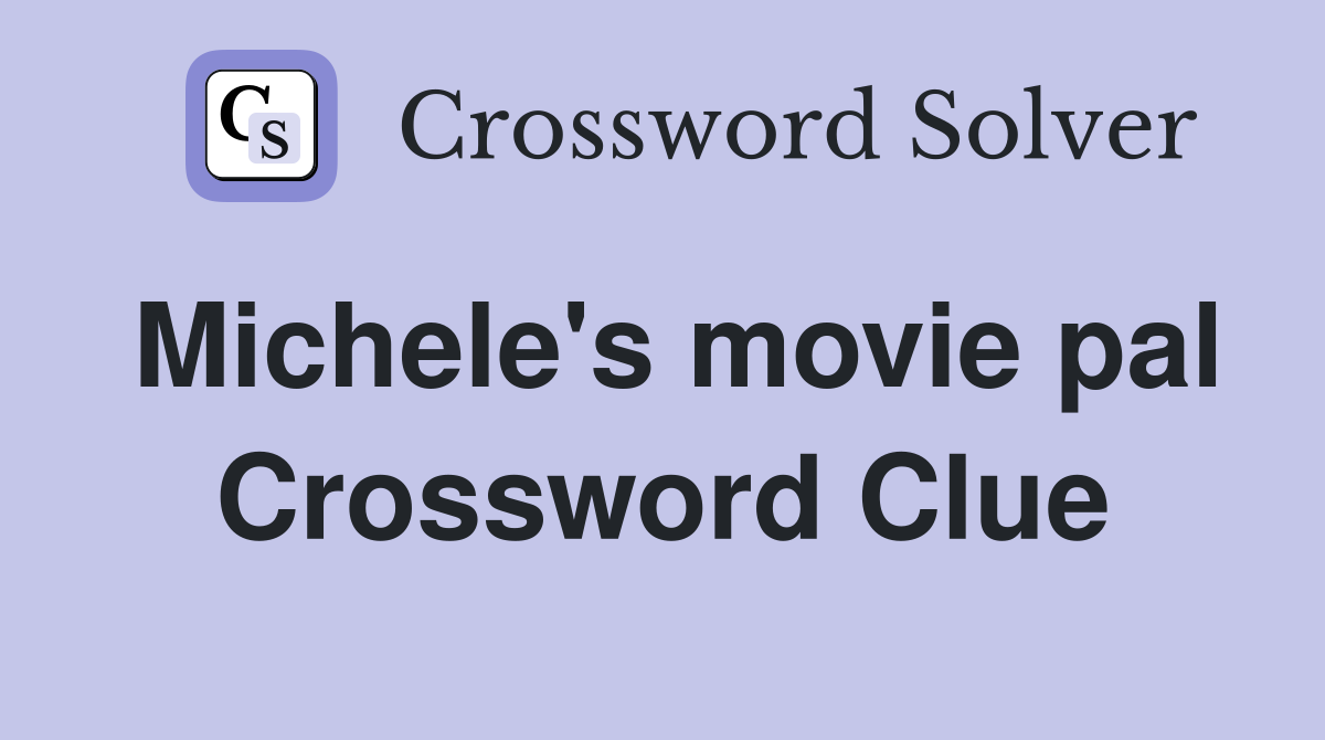 Michele's movie pal Crossword Clue