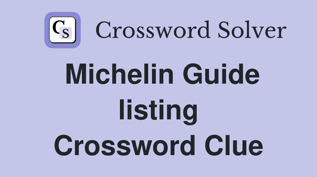 Michelin Guide listing Crossword Clue
