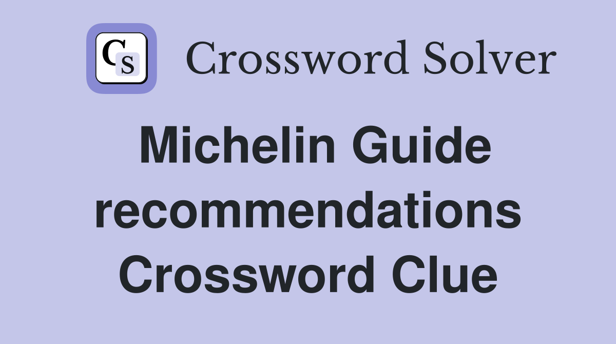 Michelin Guide recommendations Crossword Clue