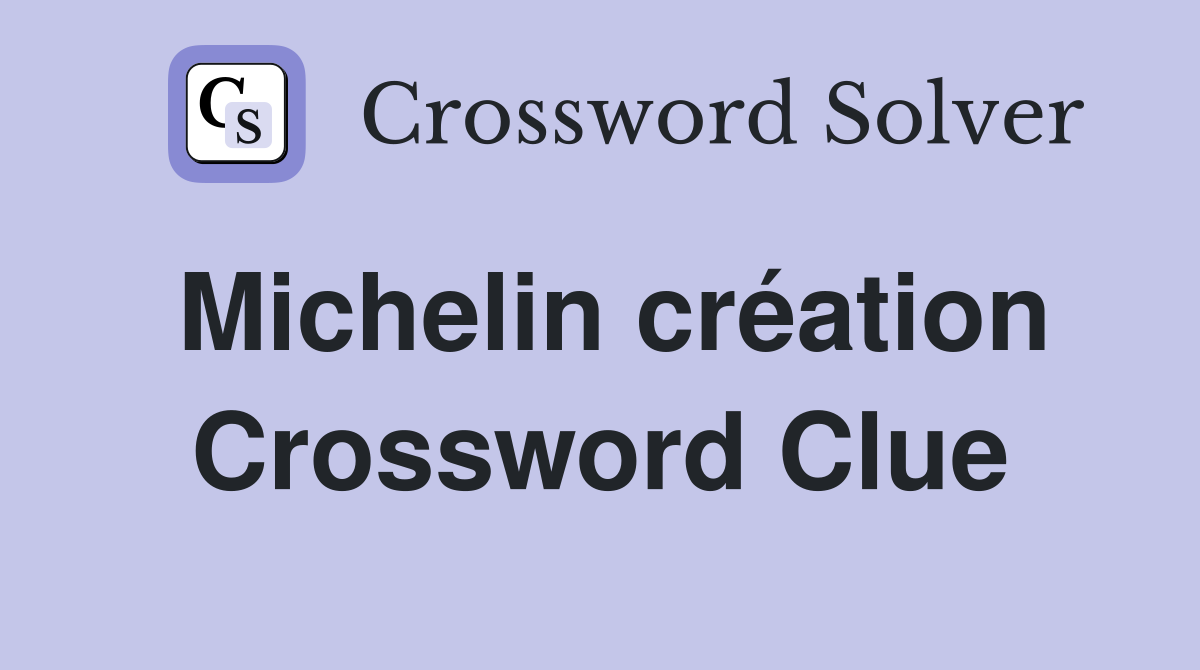 Michelin création Crossword Clue