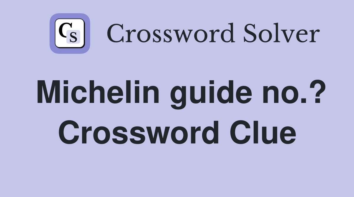 Michelin guide no.? Crossword Clue