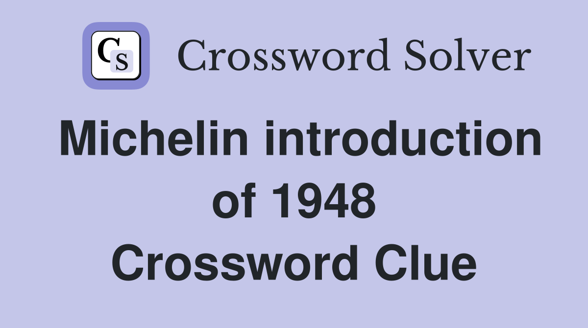 Michelin introduction of 1948 Crossword Clue