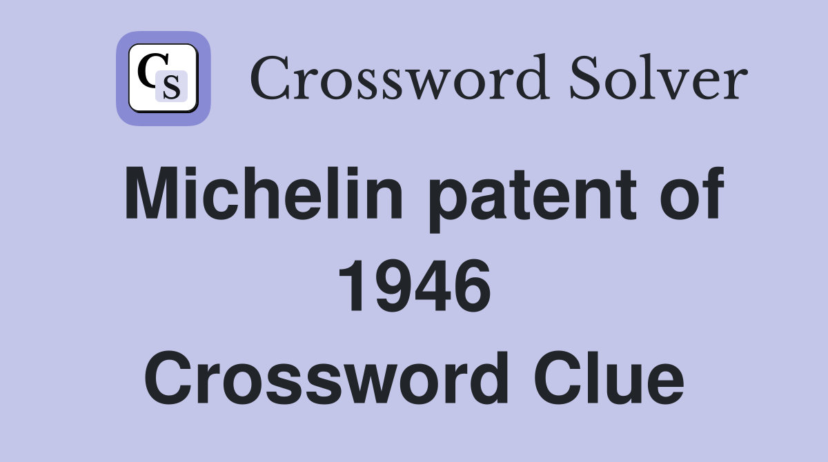 Michelin patent of 1946 Crossword Clue