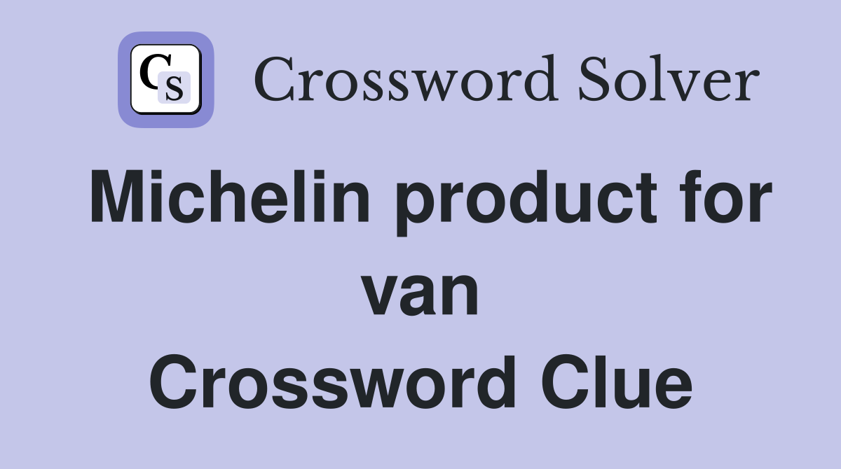 Michelin product for van Crossword Clue