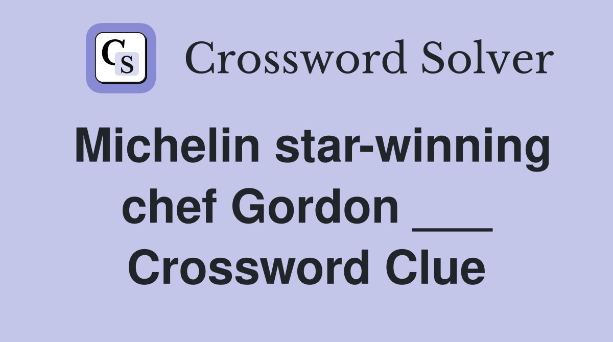 Michelin star-winning chef Gordon ___ Crossword Clue