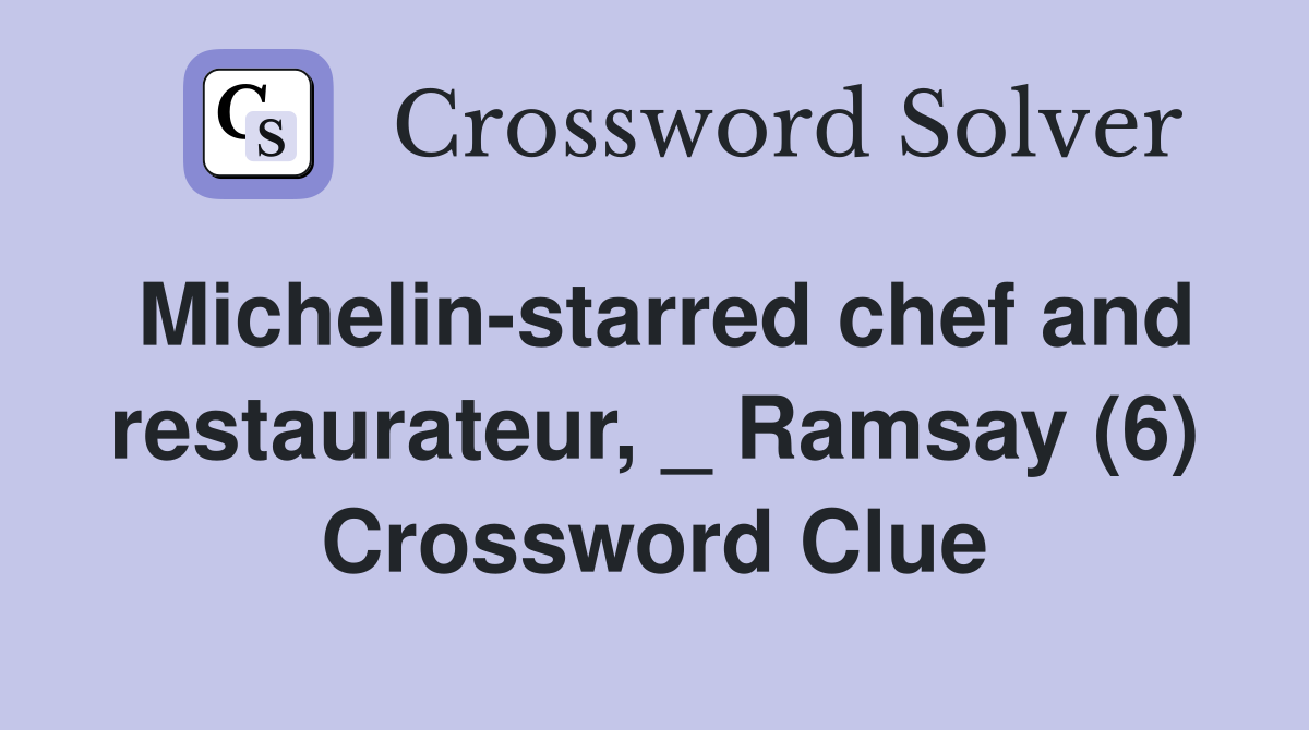 Michelin-starred chef and restaurateur, _ Ramsay (6) Crossword Clue