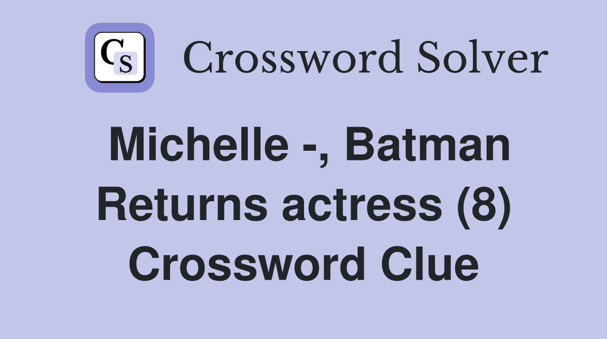 Michelle -, Batman Returns actress (8) Crossword Clue