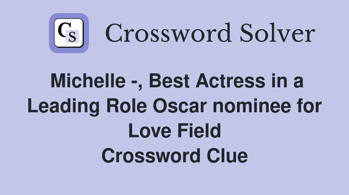 Michelle -, Best Actress in a Leading Role Oscar nominee for Love Field Crossword Clue