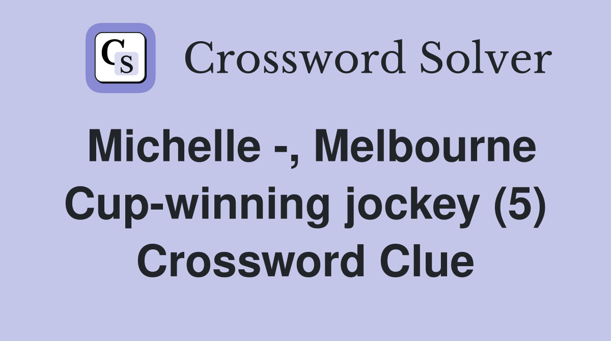 Michelle -, Melbourne Cup-winning jockey (5) Crossword Clue