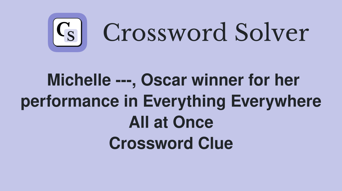 Michelle ---, Oscar winner for her performance in Everything Everywhere All at Once Crossword Clue