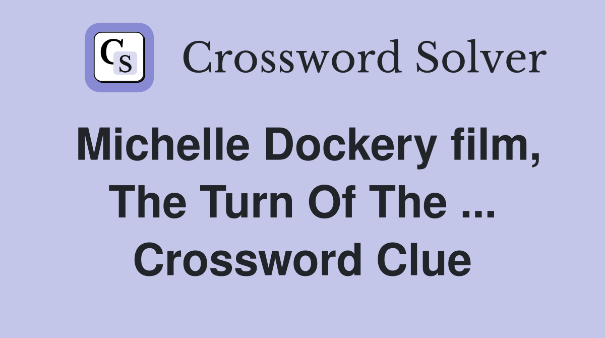 Michelle Dockery film, The Turn Of The ... Crossword Clue