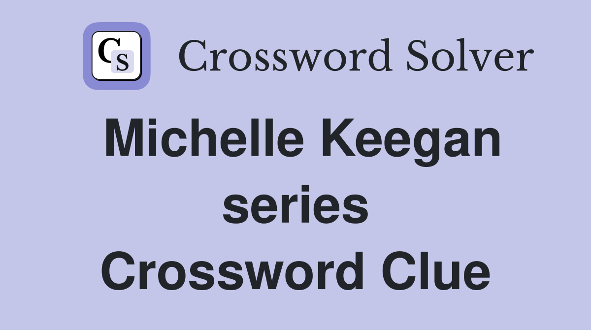 Michelle Keegan series Crossword Clue