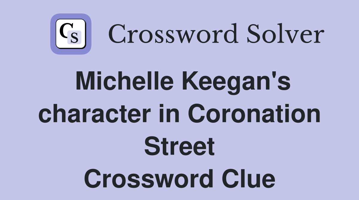 Michelle Keegan's character in Coronation Street Crossword Clue
