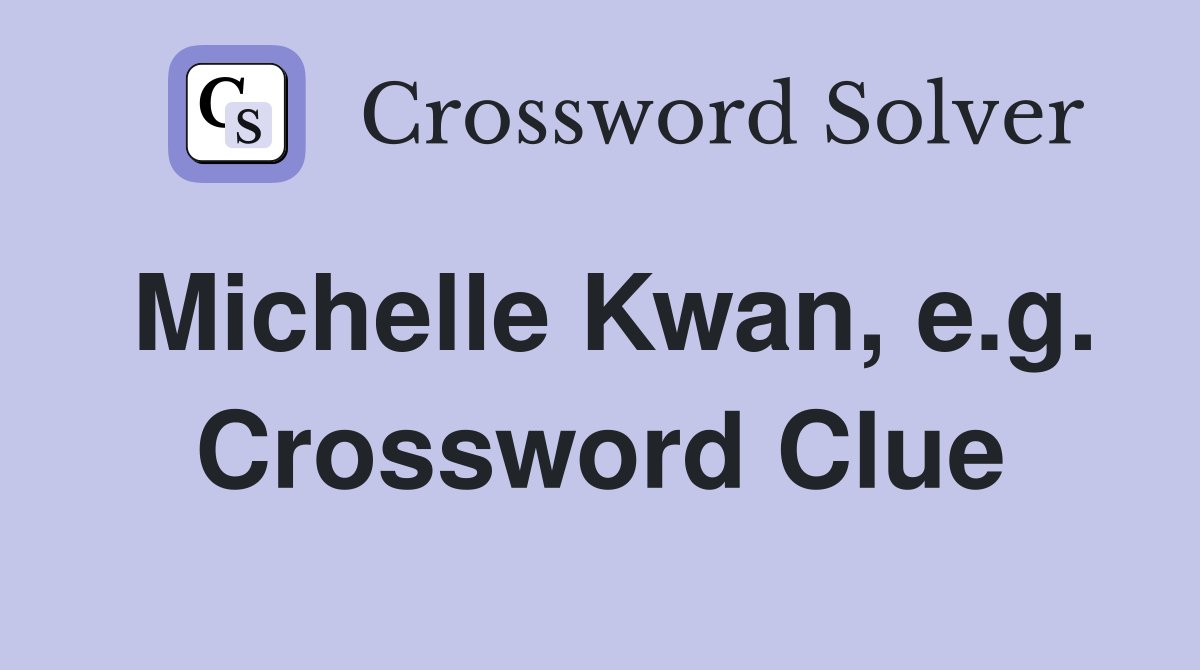 Michelle Kwan, e.g. Crossword Clue